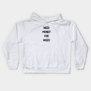 Need Money For Weed Kids Hoodie